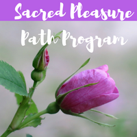Sacred Pleasure Path Program ~ Launching (online) soon!