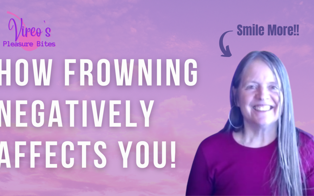 How Frowning Negatively Affects You – Smile More!