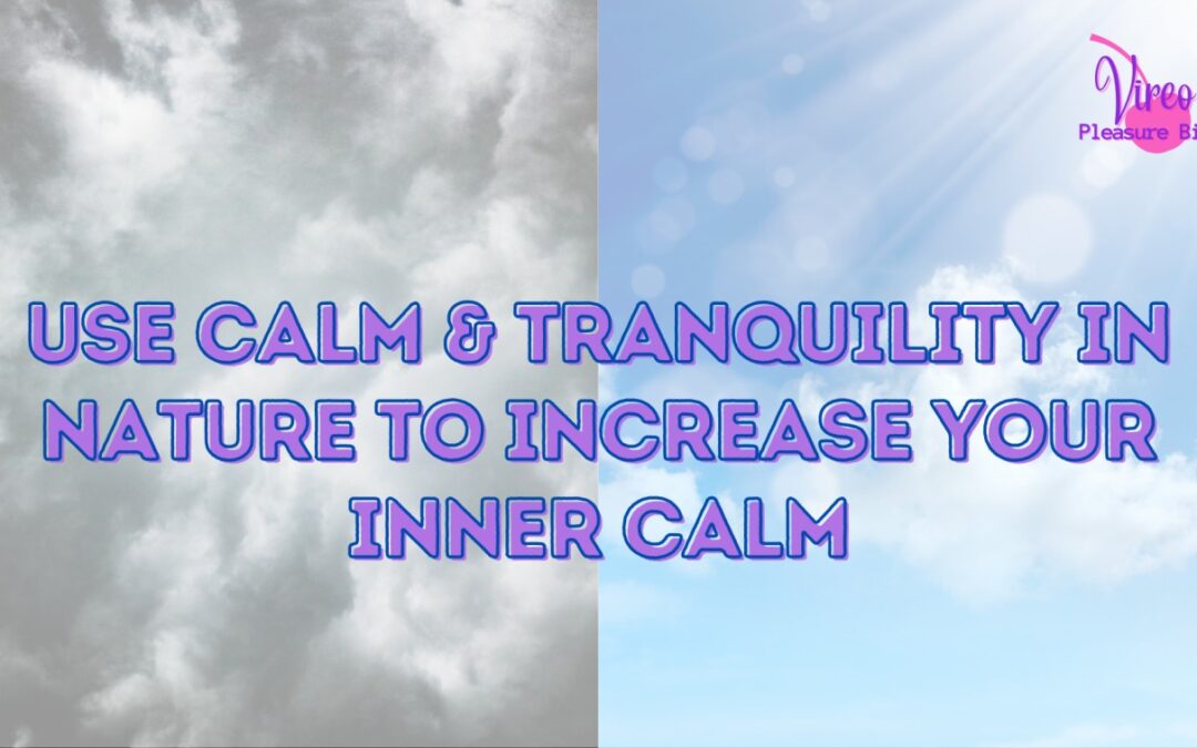 Use calm & tranquility in nature to increase your inner calm