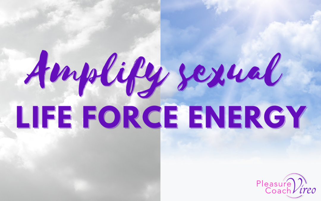 ​​Amplify sexual life force energy