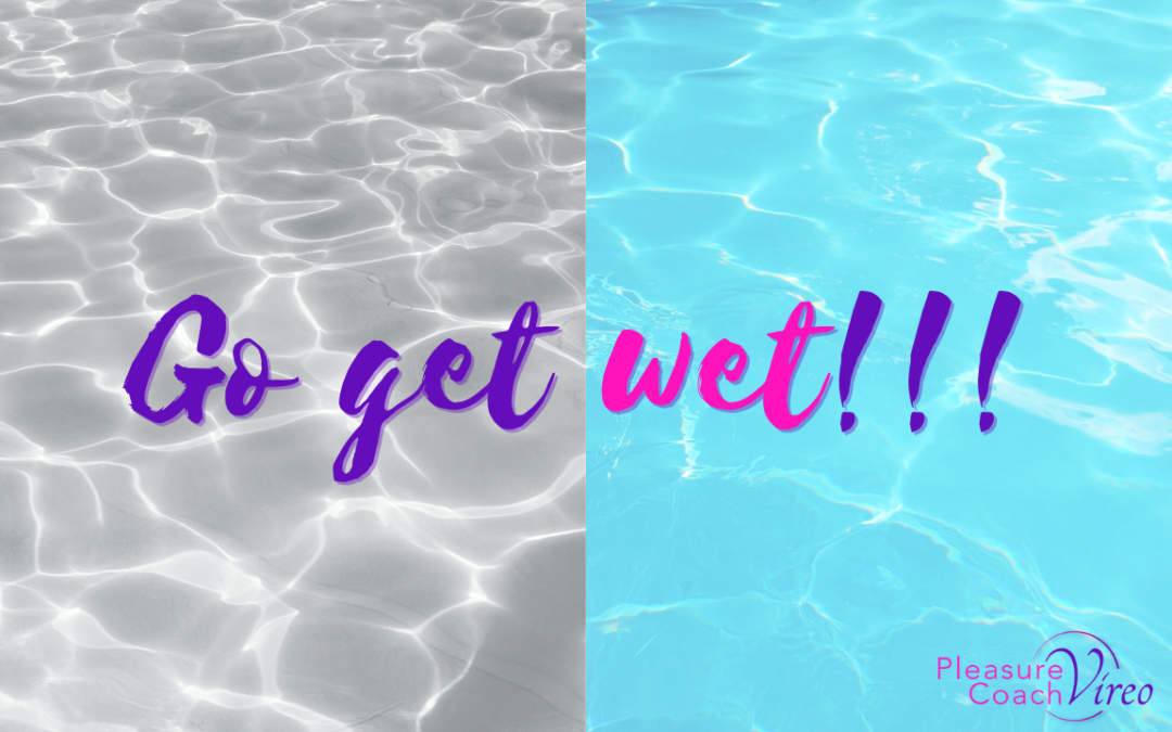 ​Go get wet!!!