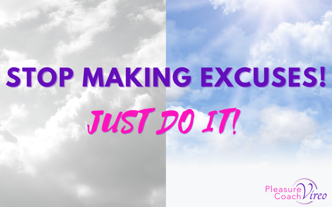 Stop making excuses! Just do it!