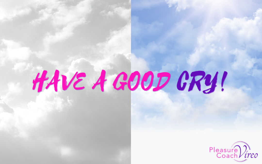 Have a good cry!
