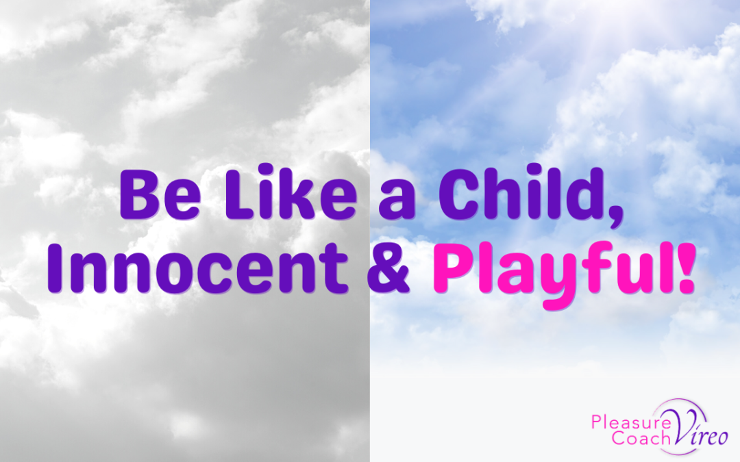 Be Like a Child, Innocent & Playful!