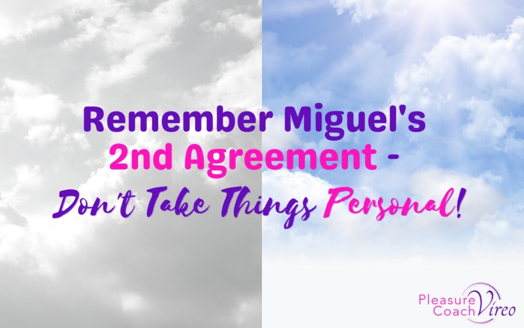 Remember Miguel’s 2nd Agreement – Don’t Take Things Personal!