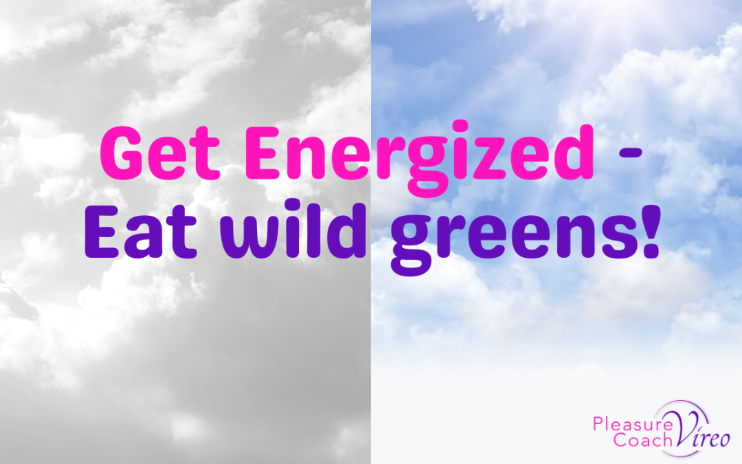 Get Energized – Eat wild greens!
