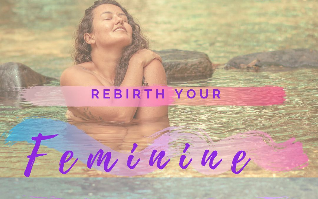 Rebirth Your Feminine & Become Your Own Heroine
