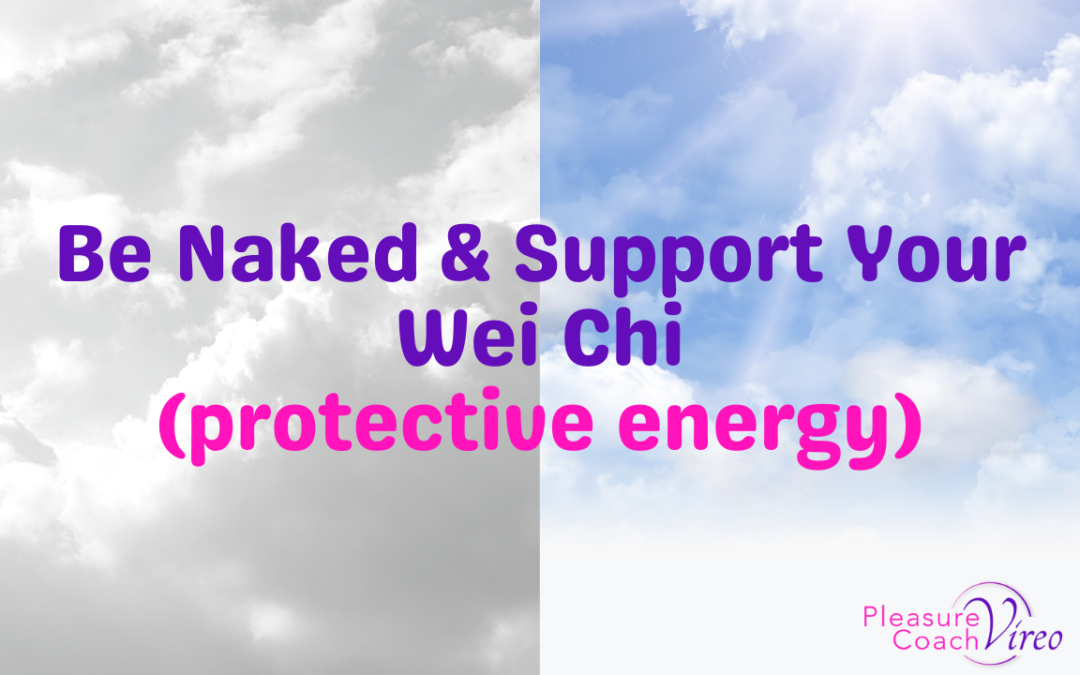 Be Naked & Support Your Wei Chi (protective energy)