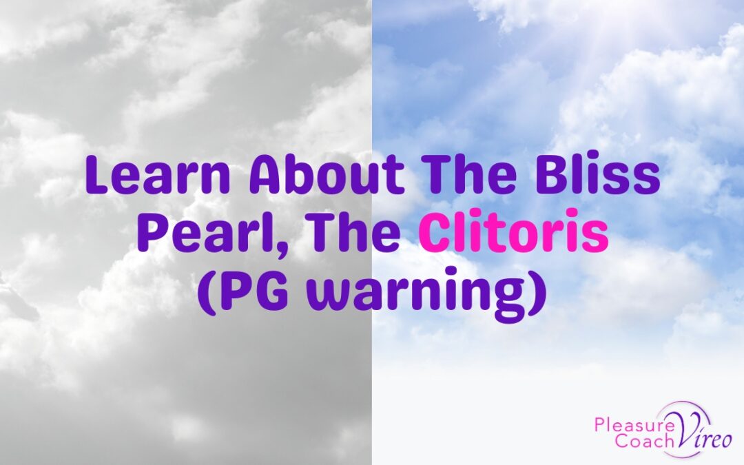 Learn About The Bliss Pearl, The Clitoris (PG warning)