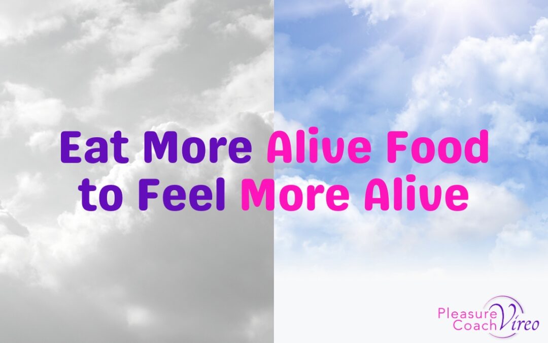 ​Eat More Alive Food to Feel More Alive