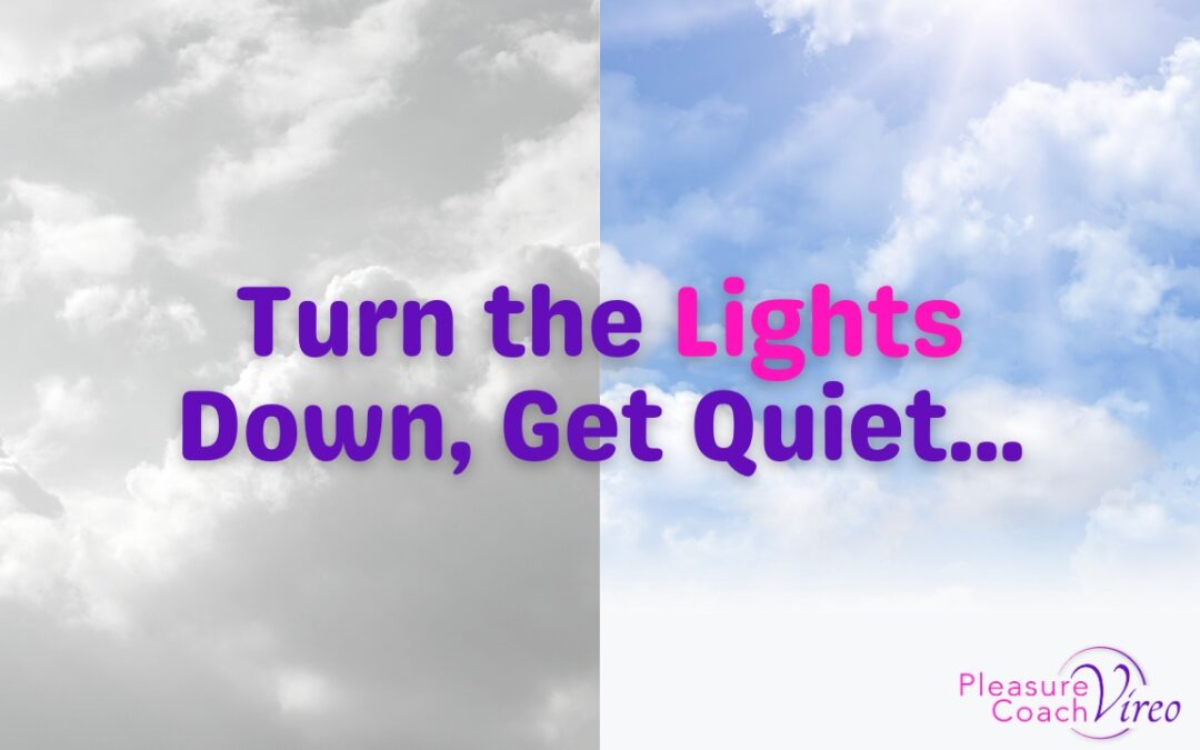 Turn the Lights Down, Get Quiet…
